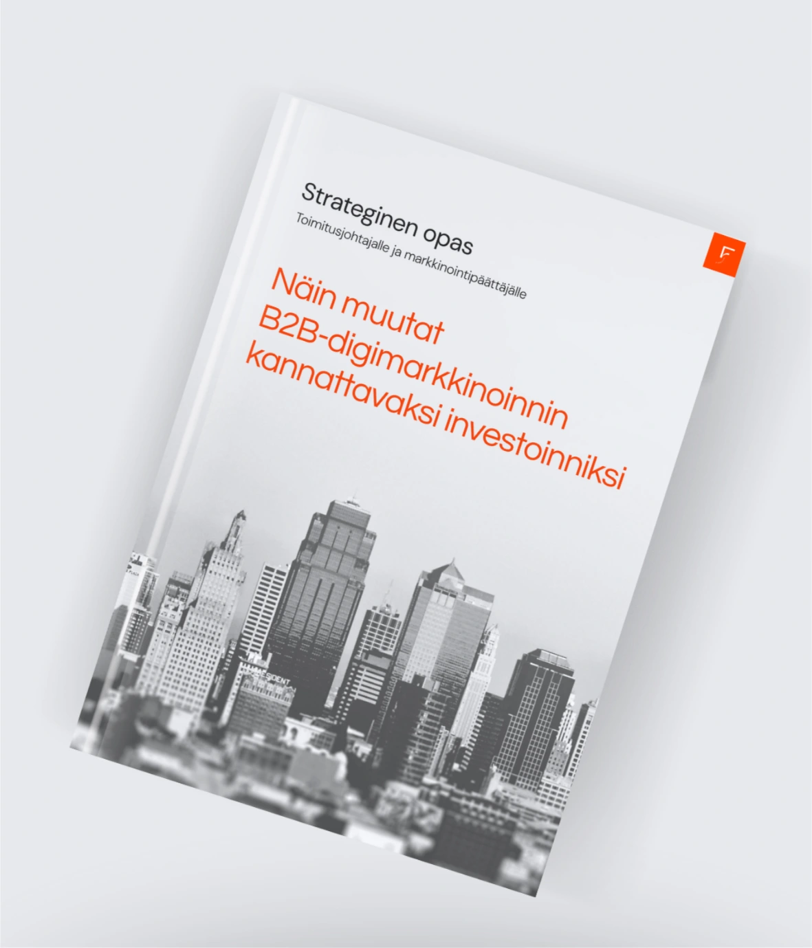 Opas B2B-digimarkkinoinnin muuttamisesta kannattavaksi investoinniksi